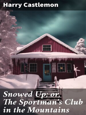 cover image of Snowed Up; or, the Sportman's Club in the Mountains